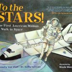 To the Stars!: The First American Woman to Walk in Space